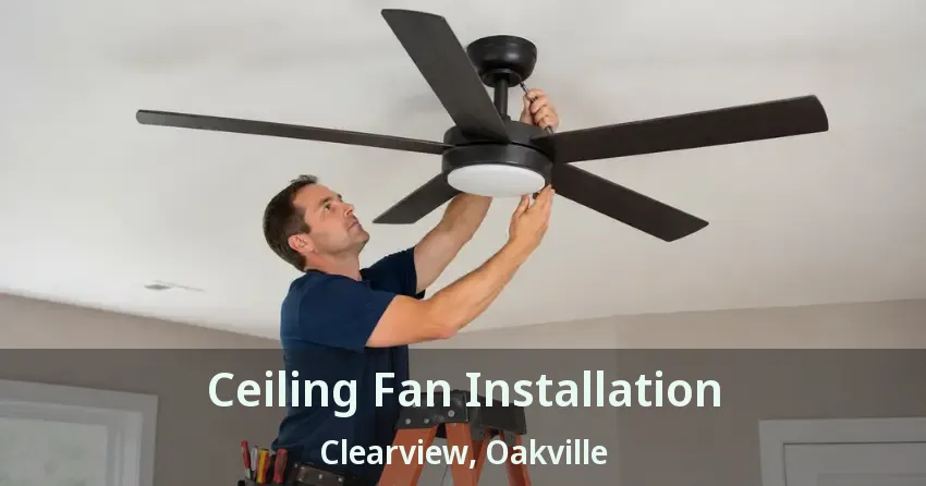 Ceiling Fan Installation Clearview, Oakville - ON