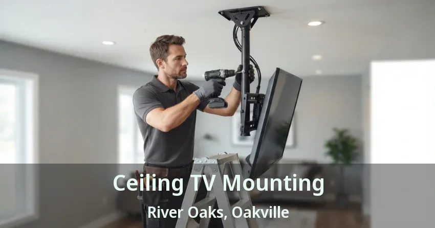 Ceiling TV Mounting River Oaks, Oakville - ON