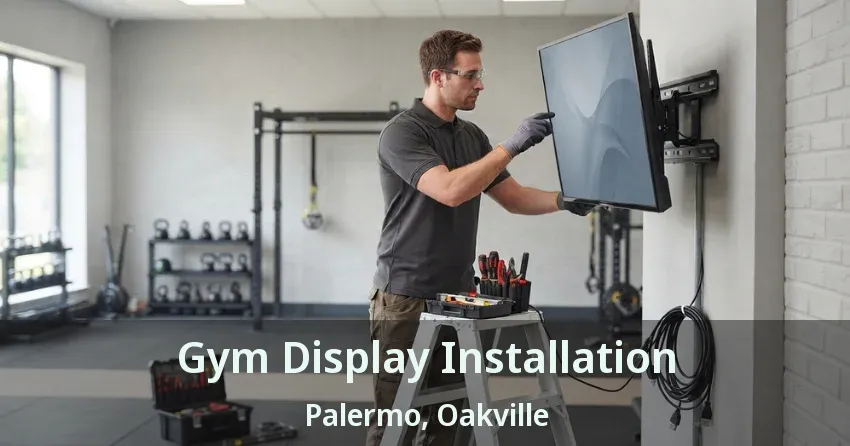Gym Display Installation Palermo, Oakville - ON