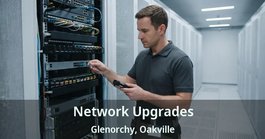 Network Upgrades Glenorchy, Oakville - ON