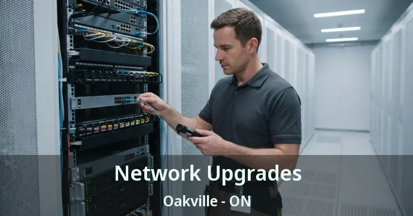 Network Upgrades Oakville - ON