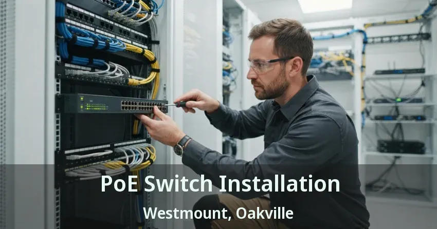 PoE Switch Installation Westmount, Oakville - ON