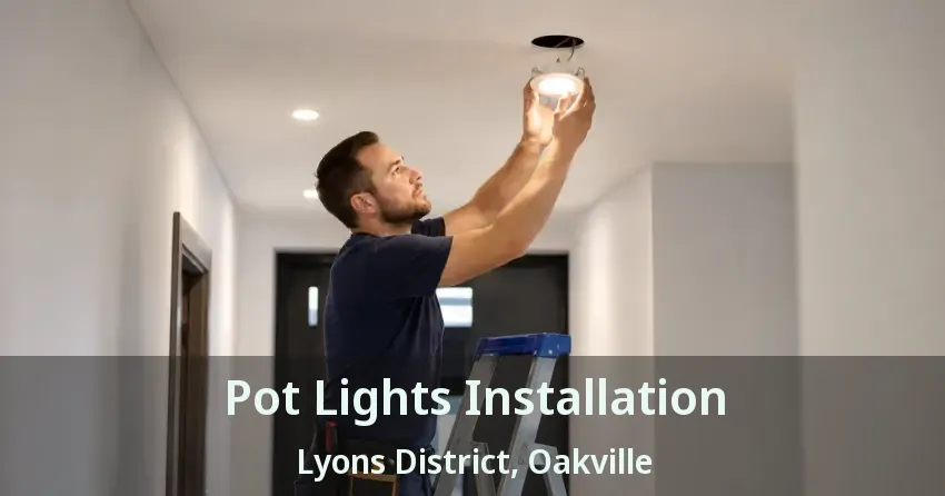 Pot Lights Installation Lyons District, Oakville - ON