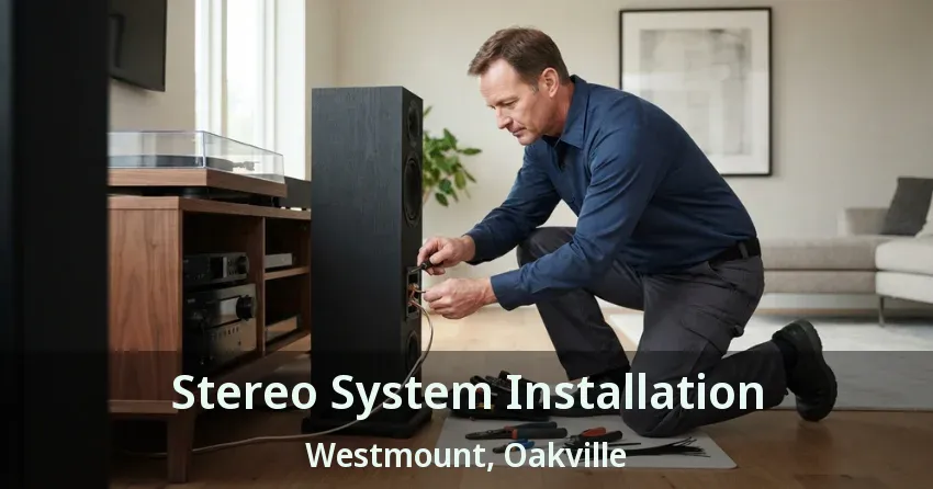 Stereo System Installation Westmount, Oakville - ON