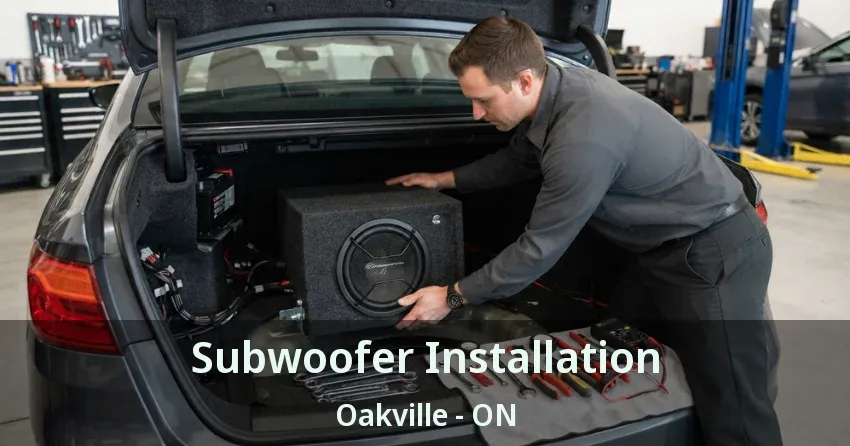 Subwoofer Installation Oakville - ON