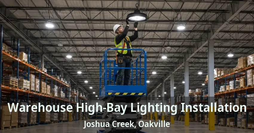 Warehouse High-Bay Lighting Installation Joshua Creek, Oakville - ON